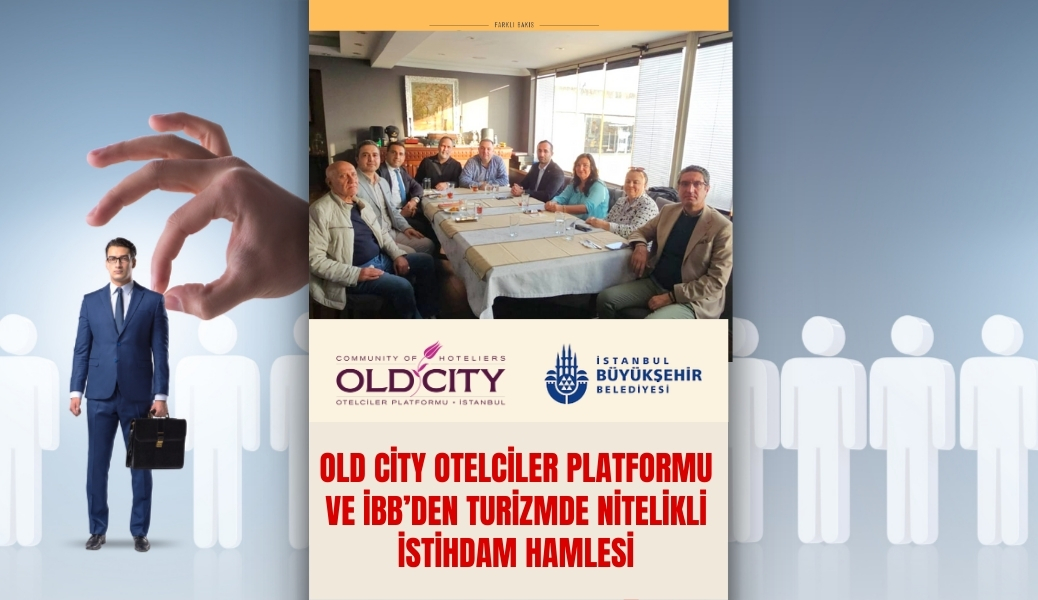 Old City Otelciler Platformu ve İBB’den Turizmde Nitelikli İstihdam Hamlesi