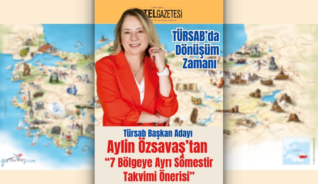 TÜRSAB’da Dönüşüm Zamanı: Aylin Özsavaş’tan 7 Bölgeye Ayrı Sömestir Takvimi Önerisi