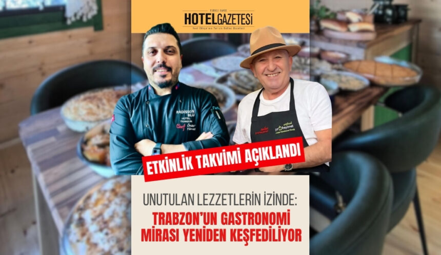 UNUTULAN LEZZETLERİN İZİNDE: TRABZON’UN GASTRONOMİ MİRASI YENİDEN KEŞFEDİLİYOR