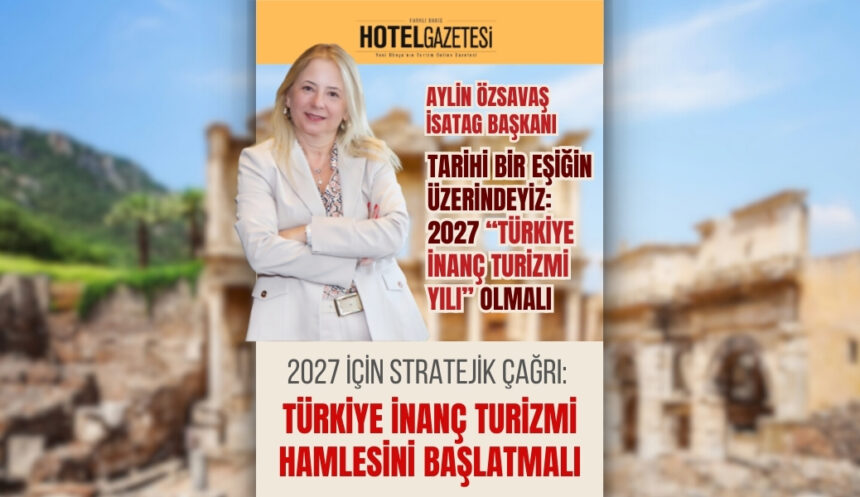 2027 İçin Stratejik Çağrı: Türkiye İnanç Turizmi Hamlesini Başlatmalı