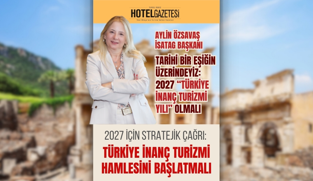2027 İçin Stratejik Çağrı: Türkiye İnanç Turizmi Hamlesini Başlatmalı
