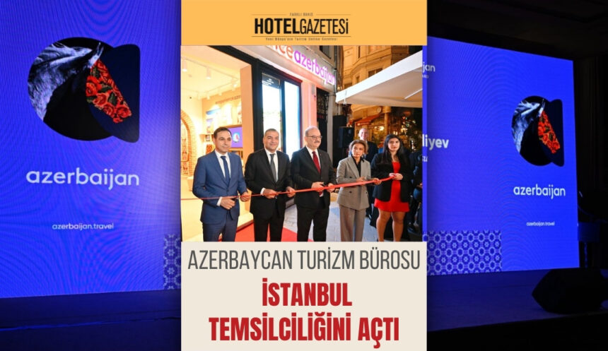 Azerbaycan Turizm Bürosu İstanbul Temsilciliğini Açtı