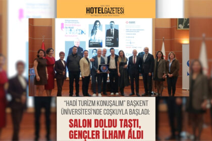 “Hadi Turizm Konuşalım” Başkent Üniversitesi’nde Coşkuyla Başladı: Salon Doldu Taştı, Gençler İlham Aldı