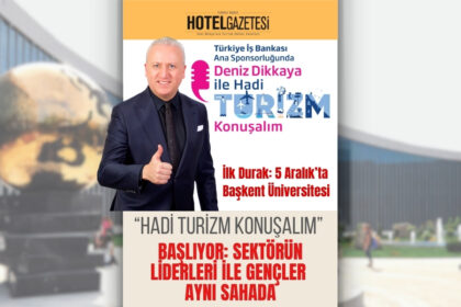 “Hadi Turizm Konuşalım” Başlıyor: Sektörün Liderleri ile Gençler Aynı Sahada