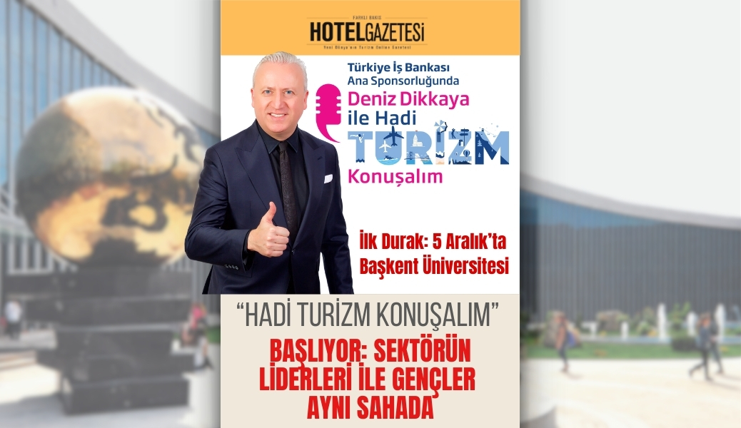 “Hadi Turizm Konuşalım” Başlıyor: Sektörün Liderleri ile Gençler Aynı Sahada