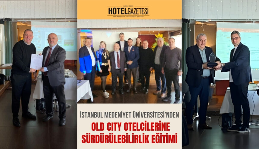 İstanbul Medeniyet Üniversitesi’nden Old CIty Otelcilerine Sürdürülebilirlik Eğitimi