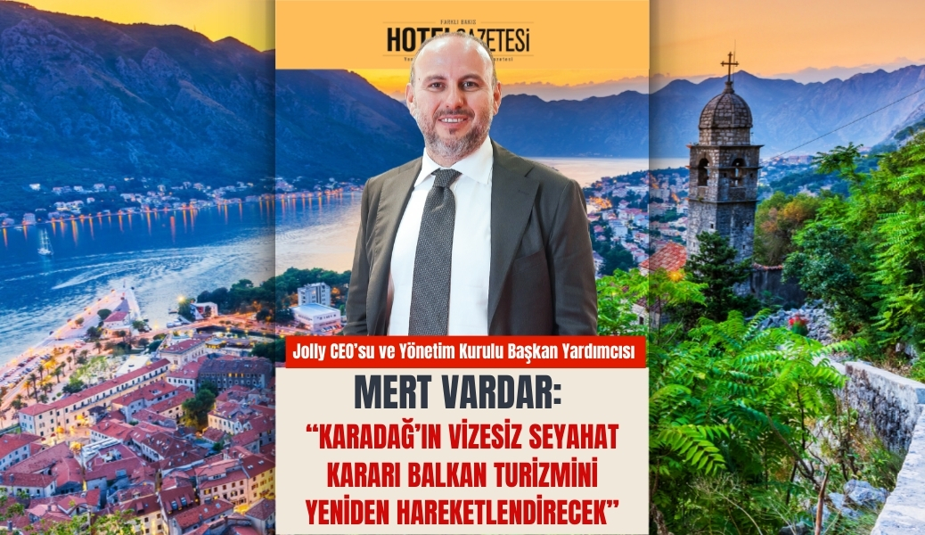 Mert Vardar: “Karadağ’ın Vizesiz Seyahat Kararı Balkan Turizmini Yeniden Hareketlendirecek”