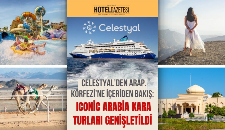 Celestyal’den Arap Körfezi’ne İçeriden Bakış: Iconic Arabia Kara Turları Genişletildi