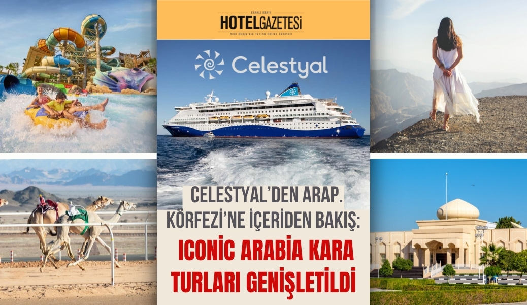 Celestyal’den Arap Körfezi’ne İçeriden Bakış: Iconic Arabia Kara Turları Genişletildi