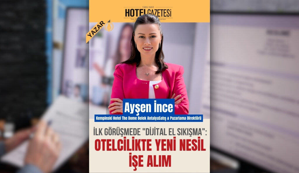 İlk Görüşmede "Dijital El Sıkışma": Otelcilikte Yeni Nesil İşe Alım