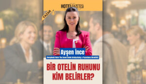Bir Otelin Ruhunu Kim Belirler?