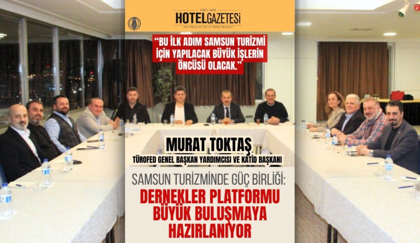 Samsun Turizminde Güç Birliği: Dernekler Platformu Büyük Buluşmaya Hazırlanıyor