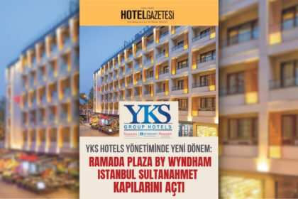 YKS Hotels Yönetiminde Yeni Dönem: Ramada Plaza by Wyndham Istanbul Sultanahmet Kapılarını Açtı