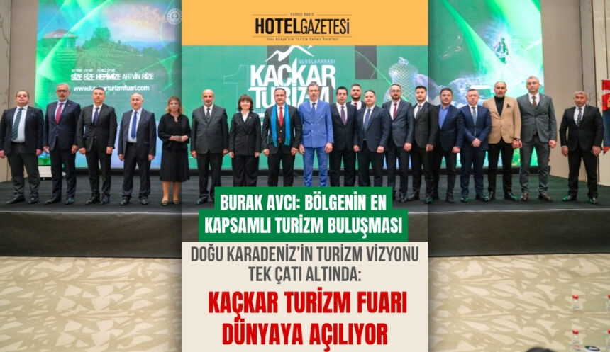 Doğu Karadeniz’in Turizm Vizyonu Tek Çatı Altında Kaçkar Turizm Fuarı Dünyaya Açılıyor