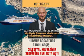 Hürmüz Boğazı’nda tarihi geçiş: Celestyal kruvaziyer sektörüne yeni rota açtı