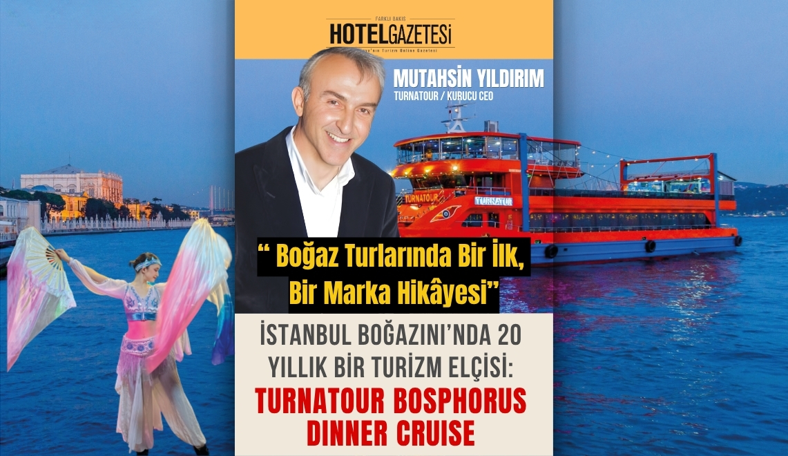 İSTANBUL BOĞAZINI’NDA 20 YILLIK BİR TURİZM ELÇİSİ: TURNATOUR BOSPHORUS DINNER CRUISE