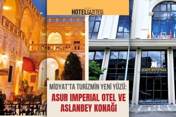 Midyat’ta Turizmin Yeni Yüzü: Asur Imperial Otel ve Aslanbey Konağı