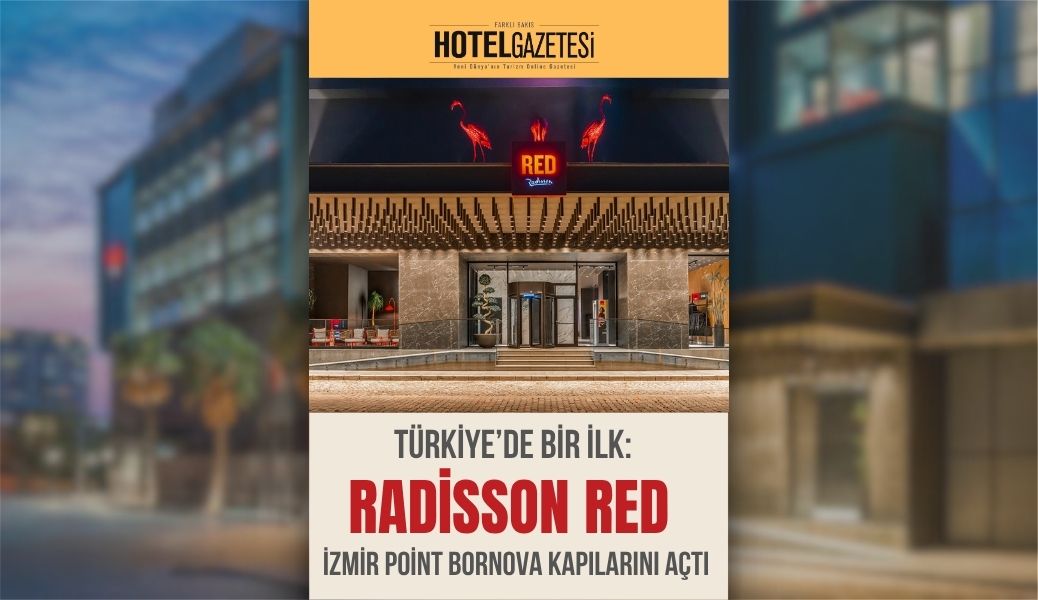 Türkiye’de Bir İlk: Radisson RED İzmir Point Bornova Kapılarını Açtı